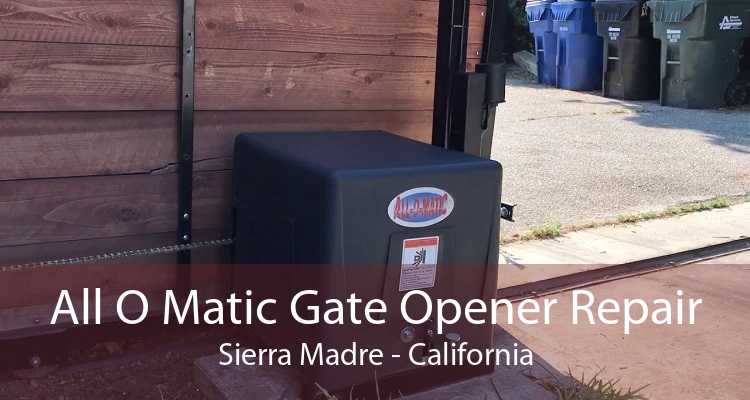 All O Matic Gate Opener Repair Sierra Madre - California